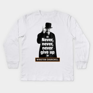 Winston Churchill  “Never, Never, Never Give Up” Kids Long Sleeve T-Shirt